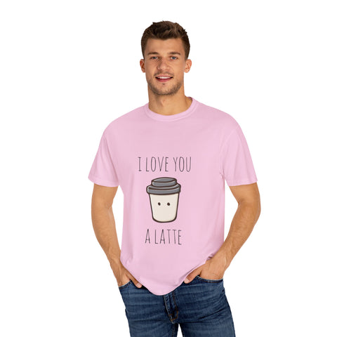 I Love You A Latte Unisex T-Shirt - Cute Coffee Lover Gift