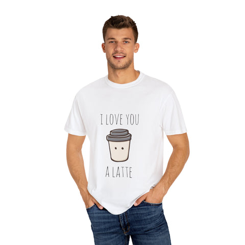 I Love You A Latte Unisex T-Shirt - Cute Coffee Lover Gift