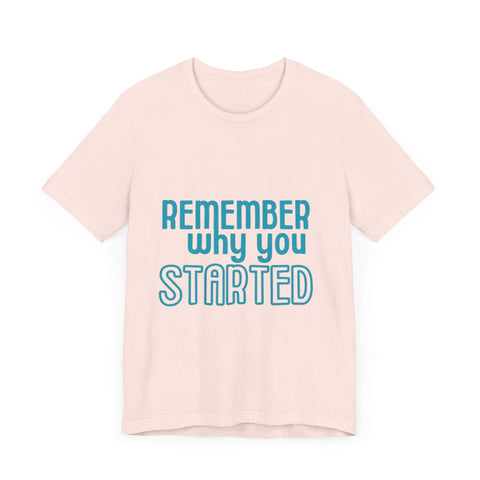 Motivational Unisex T-Shirt - "Remember Why You Started"