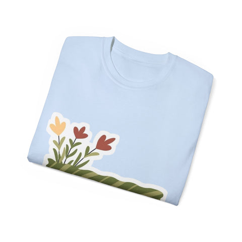 Floral Inspirational Tee, Comfort T-Shirt, Gifts for Her, Motivational Quote Shirt, Casual Wear, Unisex Gift Idea
