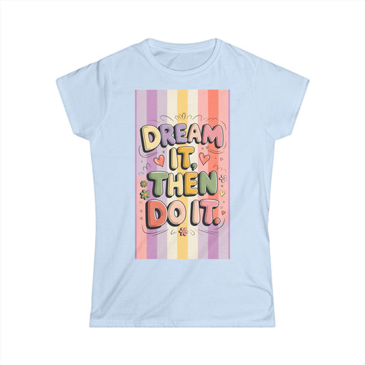 Dream It Then Do It Women's Softstyle Tee, Inspirational T-Shirt, Positive Affirmation Top, Casual Wear, Gift for Dreamers