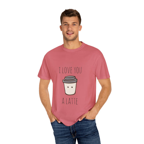I Love You A Latte Unisex T-Shirt - Cute Coffee Lover Gift