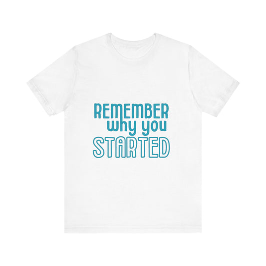 Motivational Unisex T-Shirt - "Remember Why You Started"