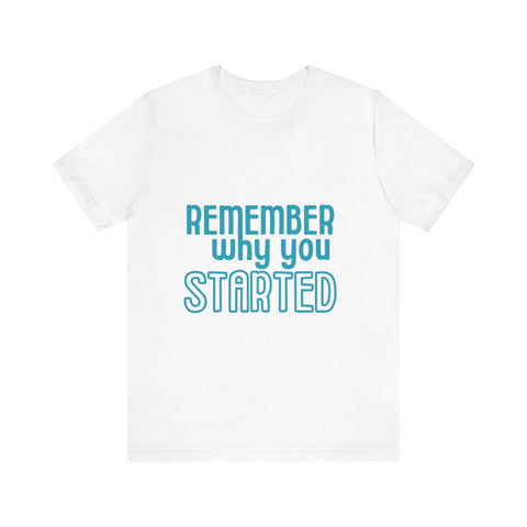 Motivational Unisex T-Shirt - "Remember Why You Started"