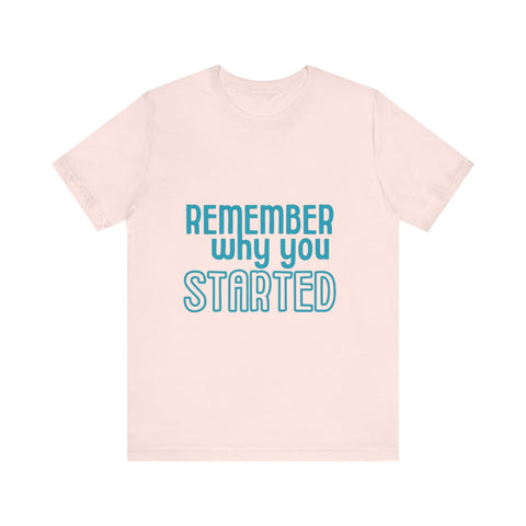 Motivational Unisex T-Shirt - "Remember Why You Started"