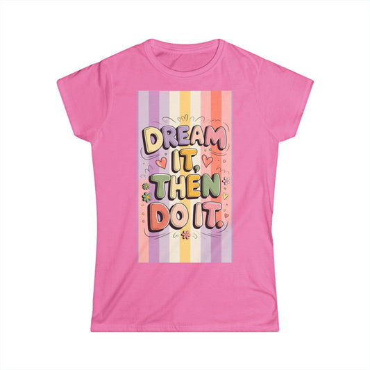 Dream It Then Do It Women's Softstyle Tee, Inspirational T-Shirt, Positive Affirmation Top, Casual Wear, Gift for Dreamers