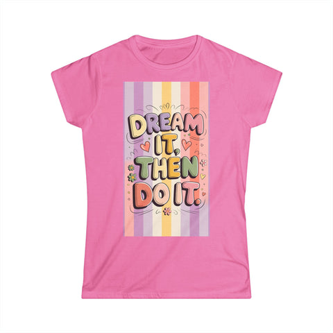 Dream It Then Do It Women's Softstyle Tee, Inspirational T-Shirt, Positive Affirmation Top, Casual Wear, Gift for Dreamers