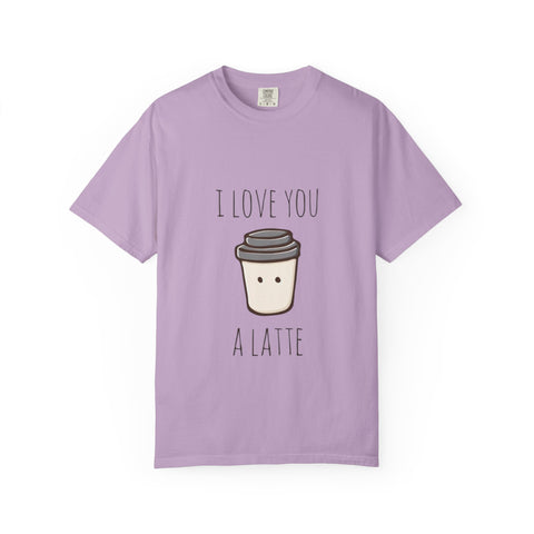 I Love You A Latte Unisex T-Shirt - Cute Coffee Lover Gift