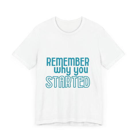 Motivational Unisex T-Shirt - "Remember Why You Started"
