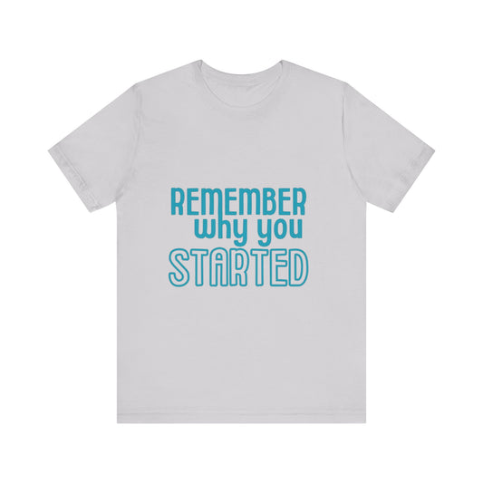 Motivational Unisex T-Shirt - "Remember Why You Started"