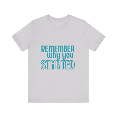 Motivational Unisex T-Shirt - "Remember Why You Started"