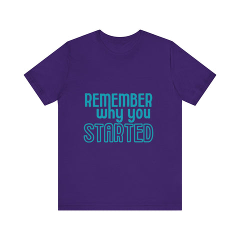 Motivational Unisex T-Shirt - "Remember Why You Started"